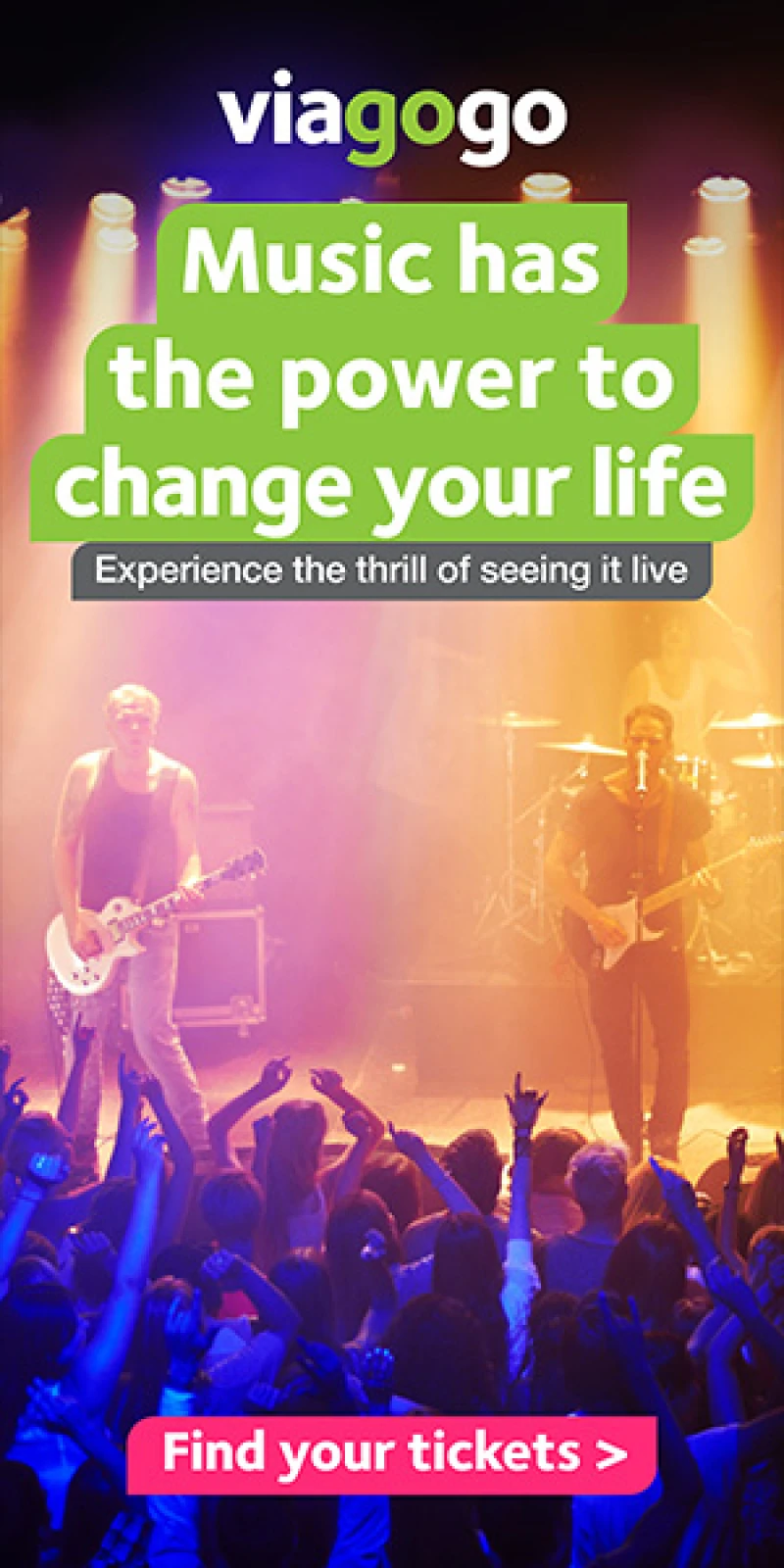 Music has the power to change your life. Experience the thrill of seeing it live. Find your tickets at viagogo!