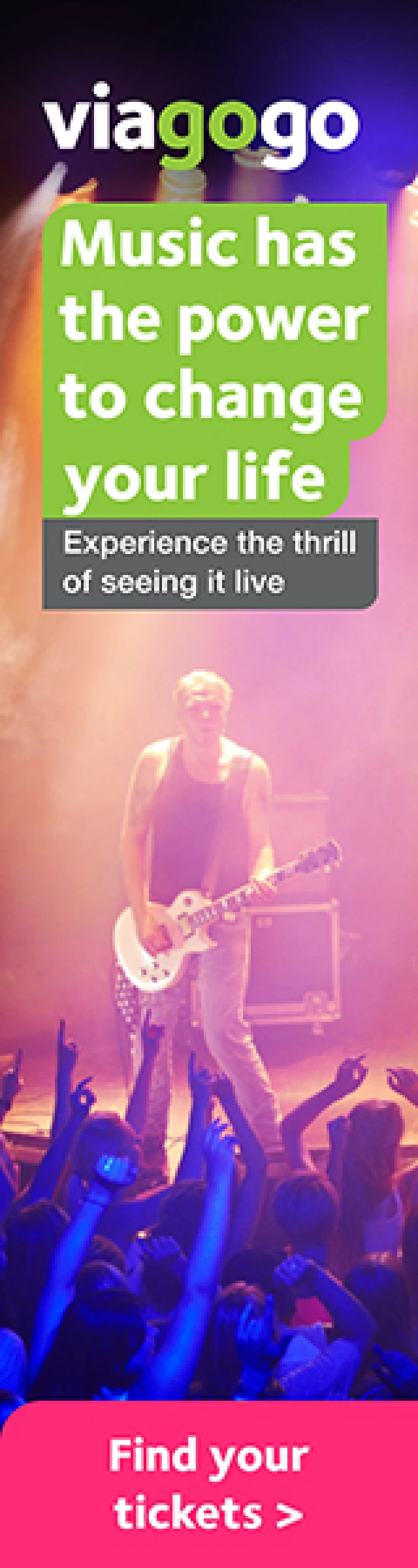 Music has the power to change your life. Experience the thrill of seeing it live. Find your tickets at viagogo!